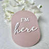 I'm Here Acrylic Birth Announcement Disc | Newborn Keepsake
